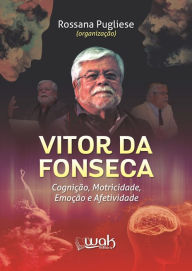 Title: Vitor da Fonseca: Cognição, motricidade, emoção e afetividade, Author: Rossana Pugliese