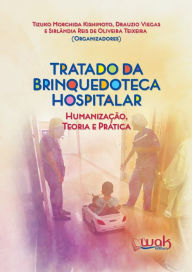 Title: Tratado da Brinquedoteca Hospitalar: Humanização, teoria e prática, Author: Tratado da Brinquedoteca Hospitalar