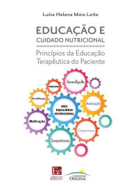 Title: Educação e Cuidado Nutricional: Príncipios da Educação Terapêutica do Paciente, Author: Luísa Helena Maia Leite