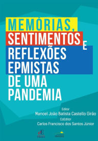 Title: Memórias, sentimentos e reflexões EPmistas de uma pandemia, Author: Manoel João Batista Castello Girão