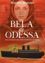 Title: Bela de Odessa: Saga de uma família judia na Revolução Russa, Author: Rachel Bassan