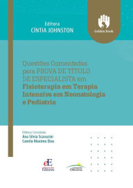 Title: Questões comentadas para prova de título de especialista em fisioterapia em teraoia intensiva em neonatologia e pediatria, Author: Cíntia Johnston