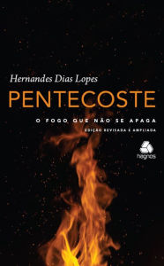 Title: Pentecostes: O fogo que não se apaga, Author: Hernades Dias Lopes