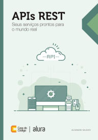 Title: APIs REST: Seus serviços prontos para o mundo real, Author: Alexandre Saudate