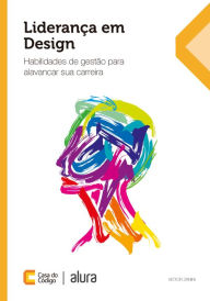 Title: Liderança em Design: Habilidades de gestão para alavancar sua carreira, Author: Victor Zanini