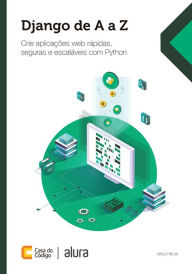 Title: Django de A a Z: Crie aplicações web rápidas, seguras e escaláveis com Python, Author: Tiago Silva