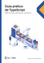 Guia prático de TypeScript: Melhore suas aplicações JavaScript