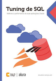 Title: Tuning de SQL: Melhore a performance de suas aplicações Oracle, Author: Eduardo Gonçalves