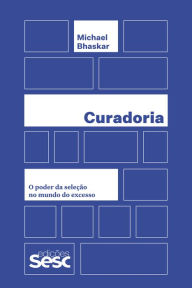 Title: Curadoria: o poder da seleção no mundo do excesso, Author: Michael Bhaskar