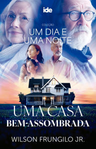Title: Uma Casa Bem-assombrada - Um dia e Uma noite, Author: Wilson Frungilo Junior