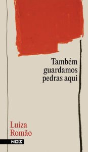 Title: Também guardamos pedras aqui, Author: Luiza Romão