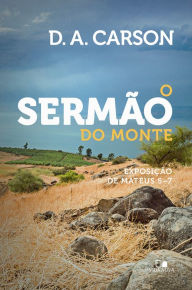 Title: O sermão do monte: Exposição de Mateus 5-7, Author: D. A. Carson