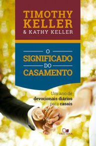 Title: O significado do casamento: Um ano de devocionais diários para casais, Author: Timothy Keller