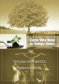 Title: Curso Vida Nova de Teologia Básica - Vol. 7 - Teologia Sistemática, Author: Franklin Ferreira