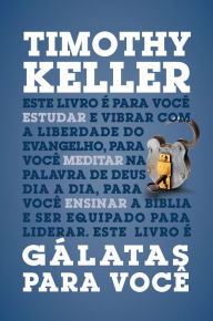 Title: Gálatas para você: Série: a Palavra de Deus para você, Author: Timothy Keller