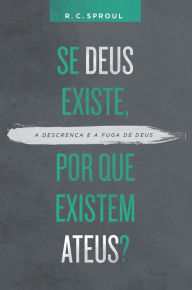 Title: Se Deus existe, por que existem ateus?, Author: R. C. Sproul