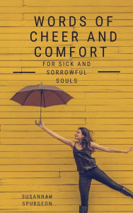 Title: Words Of Cheer And Comfort For Sick And Sorowful Souls, Author: Susannah Spurgeon