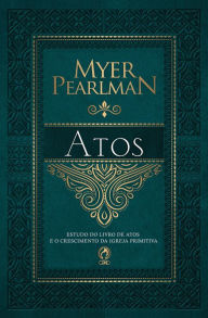 Title: Comentário Bíblico - Atos: Estudo do Livro de Atos e o Crescimento da Igreja Primitiva, Author: Myer Pearlman