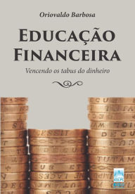 Title: Educação financeira: Vencendo os tabus do dinheiro, Author: Oriovaldo Barbosa