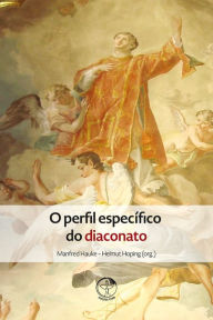 Title: O Perfil Específico do diaconato, Author: Manfred Hauke; Helmut Hoping