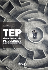 Title: TEP- Técnicas de Exame Psicológico: os fundamentos, Author: Luiz Pasquali