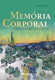 Title: Memória Corporal: o simbolismo do corpo na trajetória da vida, Author: Irene Gaeta