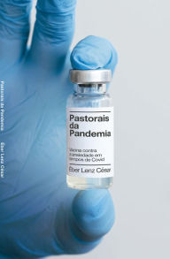 Title: Pastorais da Pandemia: Vacina contra a ansiedade em tempos de Covid, Author: Éber Magalhães Lenz César