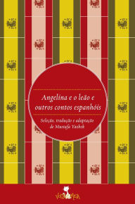 Title: Angelina e o leão: e outros contos espanhóis, Author: Mustafa Yazbek