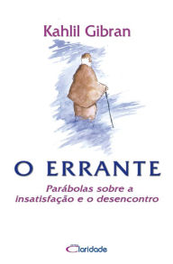 Title: O Errante: Parábolas sobre a insatisfação e o desencontro, Author: Kahlil Gibran