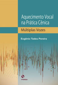 Title: AQUECIMENTO VOCAL NA PRÁTICA CÊNICA: MÚLTIPLAS VOZES, Author: EUGÊNIO TADEU PEREIRA