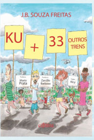 Title: Ku + 33 outros trens, Author: J. B. Souza Freitas
