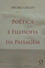 Title: Poética e filosofia da paisagem, Author: Michel Collot