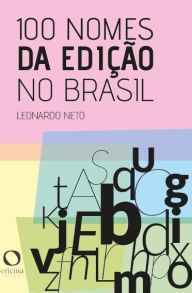 Title: 100 nomes da edição no Brasil, Author: Leonardo Neto