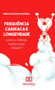 Title: Frequência cardíaca e longevidade: como a ciência explica essa relação?, Author: Mário Augusto Paschoal