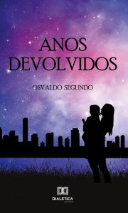 Title: Anos devolvidos, Author: Osvaldo Segundo