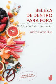 Title: Beleza de dentro pra fora, Author: Juliana Garcia Dias