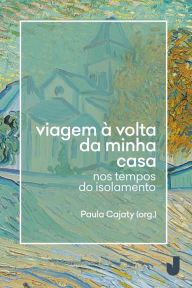 Title: Viagem à volta da minha casa: nos tempos do isolamento, Author: Alexandra Cunha