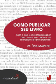 Title: Como publicar seu livro: tudo para entrar e crescer no meio literário brasileiro, Author: Valéria Martins