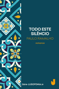 Title: Todo este silêncio, Author: Paulo Ramalho