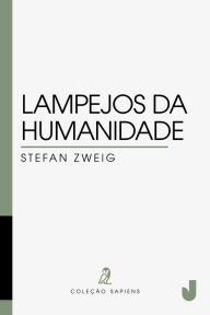 Title: Lampejos da humanidade, Author: Stefan Zweig