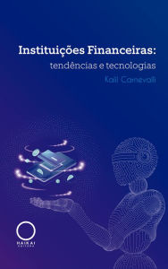 Title: Instituições Financeiras: tendências e tecnologias, Author: Kalil Carnevalli