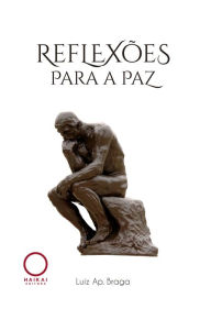 Title: Reflexões para a paz: Leia e reflita sua ação, Author: Luiz Ap. Braga