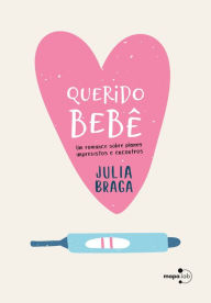 Title: Querido bebê: Um romance sobre ~planos~ imprevistos e encontros, Author: Julia Braga