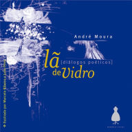 Title: Lã de vidro: Diálogos poéticos, Author: André Moura