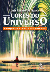 Title: Cores do Universo: Cinquenta anos de poesia, Author: Luiz Renato de França