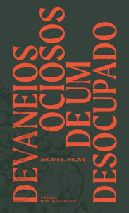 Title: Devaneios ociosos de um desocupado, Author: Jerome K. Jerome