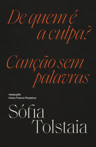 Title: De quem é a culpa? / Canção sem palavras, Author: Sófia Tolstaia