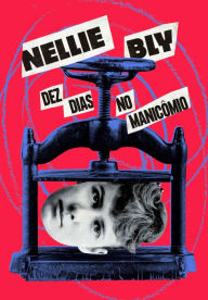 Title: Dez dias no manicômio, Author: Nellie Bly
