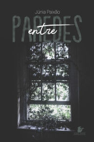 Title: Entre paredes, Author: Junia Paixão