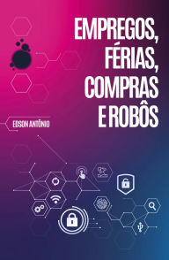 Title: Empregos, Férias, Compras e Robôs: Os maiores especialistas do mercado discutem o futuro da Inteligência Artificial, Author: Edson Antônio